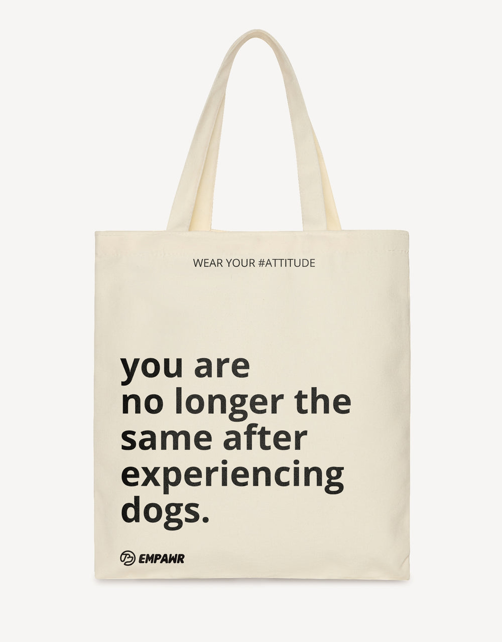 Off-white canvas tote bag with the quote "You are no longer the same after experiencing dogs" by Empawr.